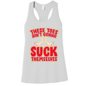 These Toes AinT Gonna Suck Themselves Funny Foot Fetish Women's Racerback Tank