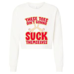 These Toes AinT Gonna Suck Themselves Funny Foot Fetish Cropped Pullover Crew