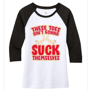 These Toes AinT Gonna Suck Themselves Funny Foot Fetish Women's Tri-Blend 3/4-Sleeve Raglan Shirt