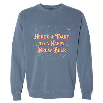 Toast To A Happy Brew Beer Happy New Year Party Nye Reunion Gift Garment-Dyed Sweatshirt