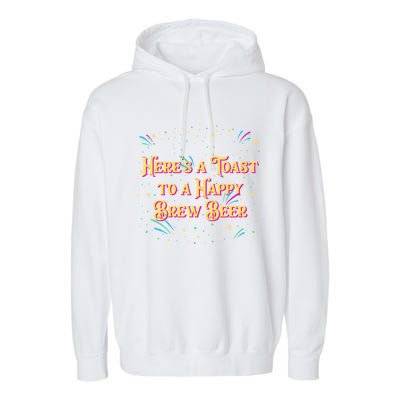 Toast To A Happy Brew Beer Happy New Year Party Nye Reunion Gift Garment-Dyed Fleece Hoodie