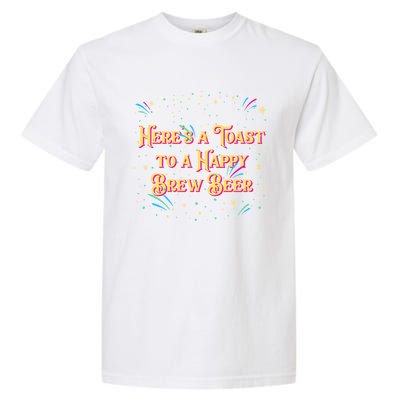 Toast To A Happy Brew Beer Happy New Year Party Nye Reunion Gift Garment-Dyed Heavyweight T-Shirt