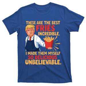 Trump These Are The Best Fries Incredible So Delicious T-Shirt