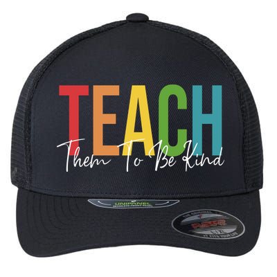 Teach Them All To Be Kind Kindness Matters Teacher Flexfit Unipanel Trucker Cap