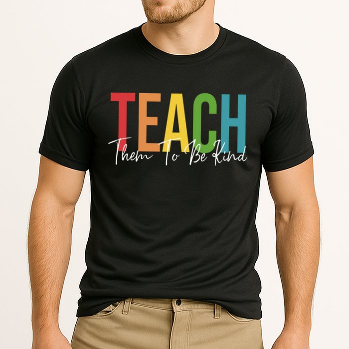 Teach Them All To Be Kind Kindness Matters Teacher Performance Shirt