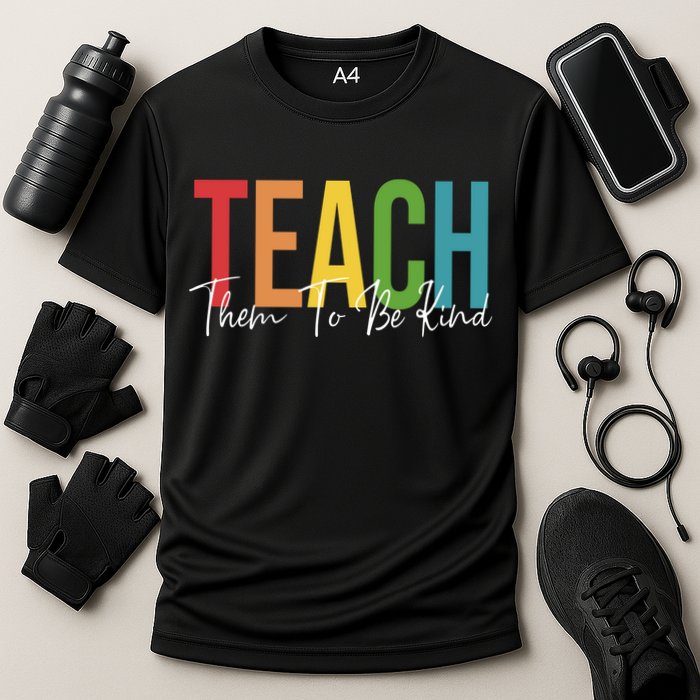 Teach Them All To Be Kind Kindness Matters Teacher Performance Shirt