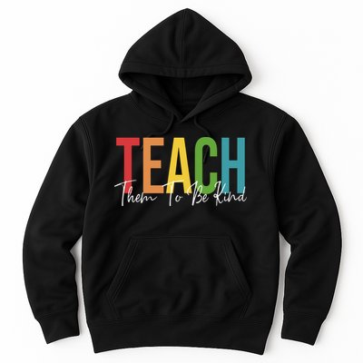 Teach Them All To Be Kind Kindness Matters Teacher Hoodie