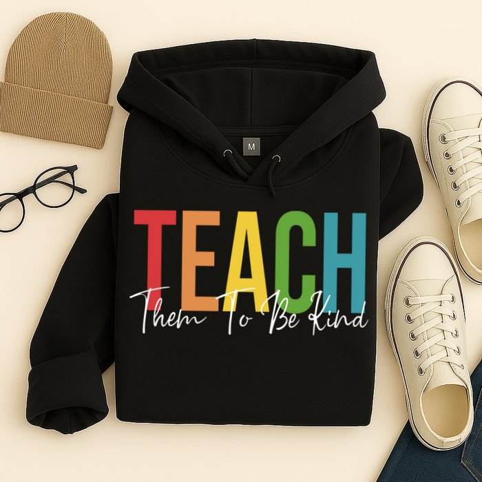 Teach Them All To Be Kind Kindness Matters Teacher Hoodie