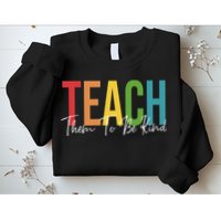 Teach Them All To Be Kind Kindness Matters Teacher Sweatshirt