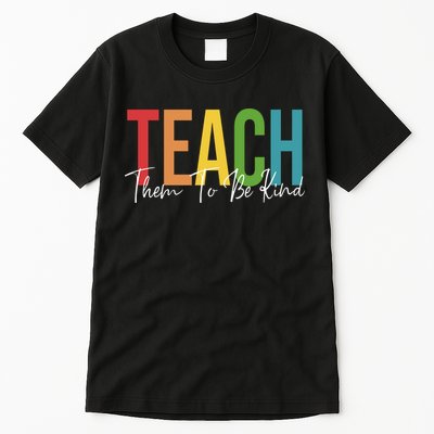Teach Them All To Be Kind Kindness Matters Teacher Tall T-Shirt