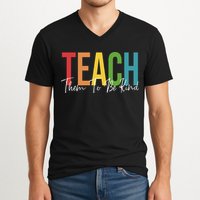 Teach Them All To Be Kind Kindness Matters Teacher V-Neck T-Shirt