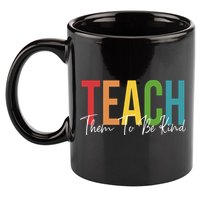 Teach Them All To Be Kind Kindness Matters Teacher 11oz C Handle Ceramic Mug