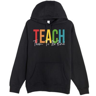 Teach Them All To Be Kind Kindness Matters Teacher Premium Pullover Hoodie