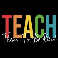 Teach Them All To Be Kind Kindness Matters Teacher Poster