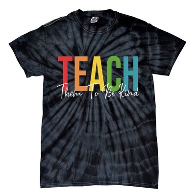 Teach Them All To Be Kind Kindness Matters Teacher Tie-Dye T-Shirt