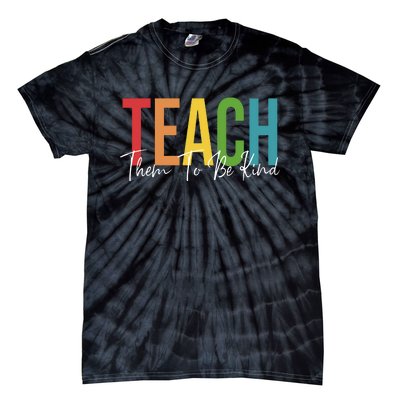 Teach Them All To Be Kind Kindness Matters Teacher Tie-Dye T-Shirt