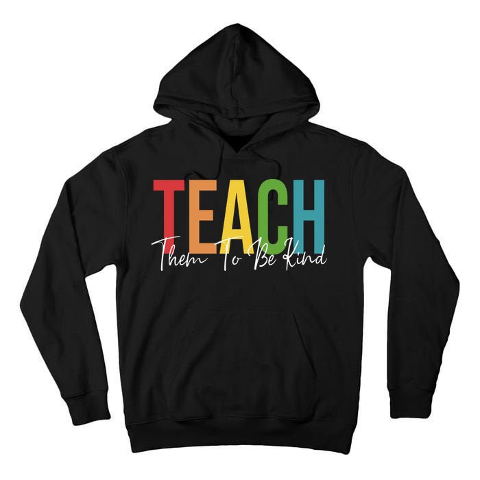 Teach Them All To Be Kind Kindness Matters Teacher Tall Hoodie