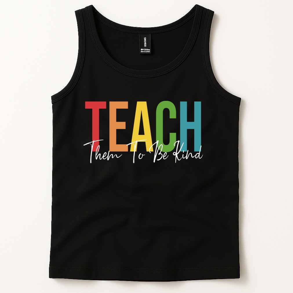 Teach Them All To Be Kind Kindness Matters Teacher Tank Top