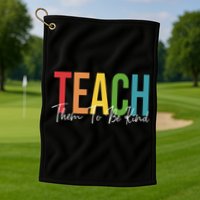 Teach Them All To Be Kind Kindness Matters Teacher Golf Towel