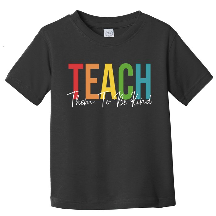 Teach Them All To Be Kind Kindness Matters Teacher Toddler T-Shirt