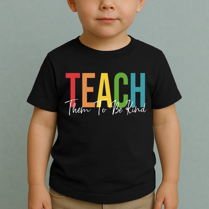 Teach Them All To Be Kind Kindness Matters Teacher Toddler T-Shirt