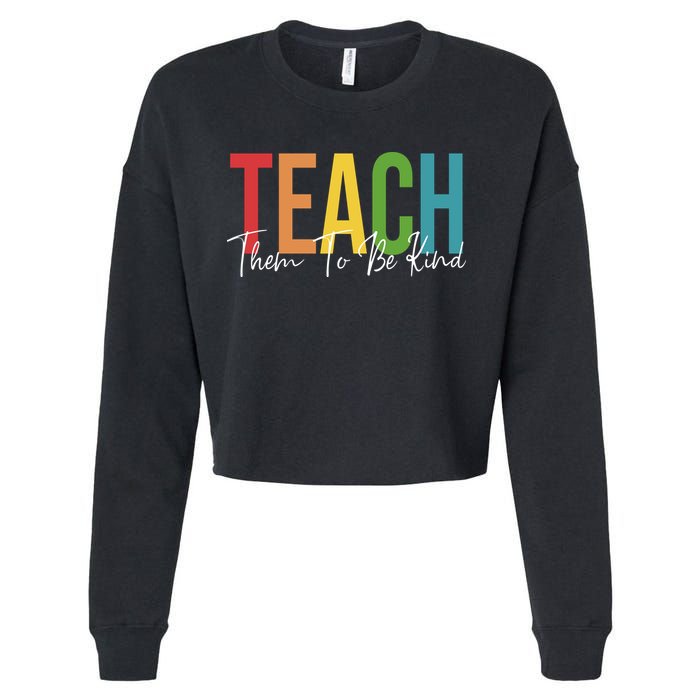 Teach Them All To Be Kind Kindness Matters Teacher Cropped Pullover Crew