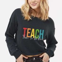Teach Them All To Be Kind Kindness Matters Teacher Cropped Pullover Crew