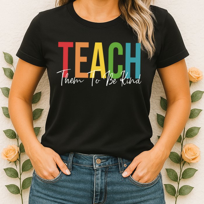Teach Them All To Be Kind Kindness Matters Teacher Womens T-Shirt