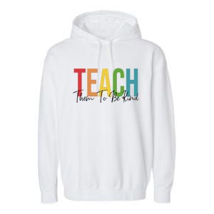 Teach Them All To Be Kind Kindness Matters Teacher Garment-Dyed Fleece Hoodie