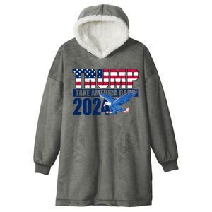 Trump Take America Back 2024 Eagle Hooded Wearable Blanket