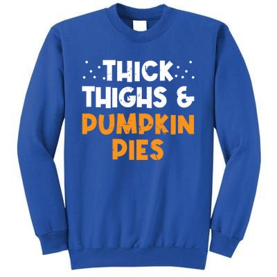 Thick Thighs And Pumpkin Pies Thanksgiving Humor Pie Lover Gift Tall Sweatshirt