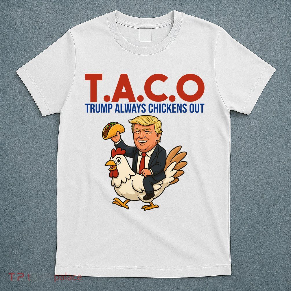 Taco Trump Always Chickens Out Riding A Chicken T-Shirt