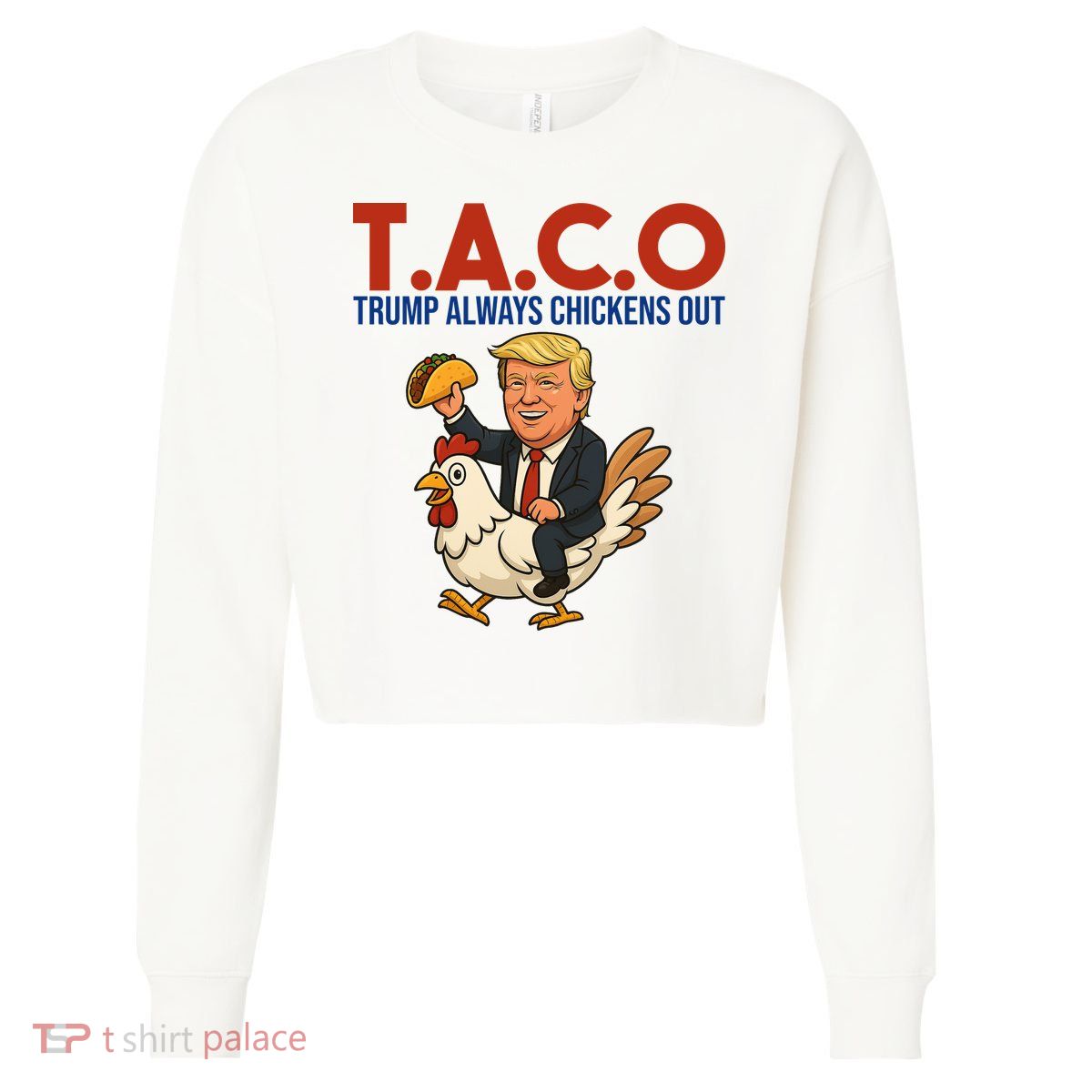 Taco Trump Always Chickens Out Riding A Chicken Cropped Pullover Crew