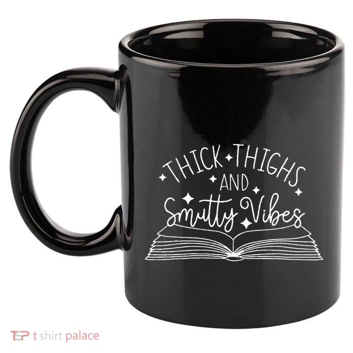 Thick Thighs And Smutty Vibes 11oz C Handle Ceramic Mug