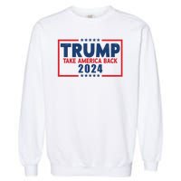 Trump Take America Back 2024 Election Garment-Dyed Sweatshirt