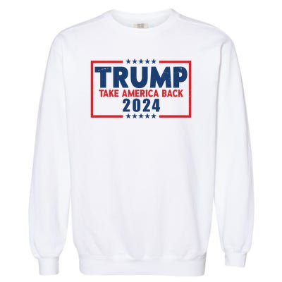 Trump Take America Back 2024 Election Garment-Dyed Sweatshirt