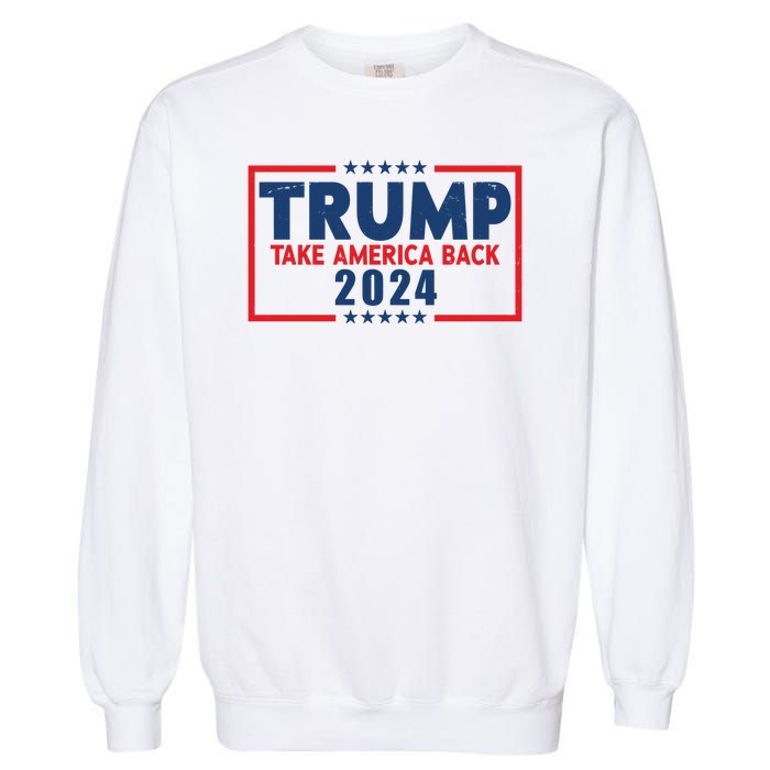 Trump Take America Back 2024 Election Garment-Dyed Sweatshirt