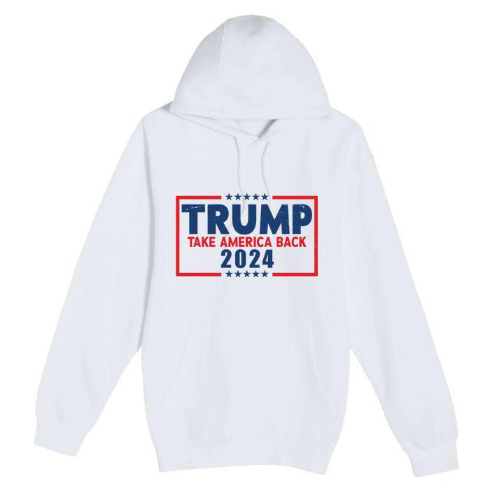 Trump Take America Back 2024 Election Premium Pullover Hoodie