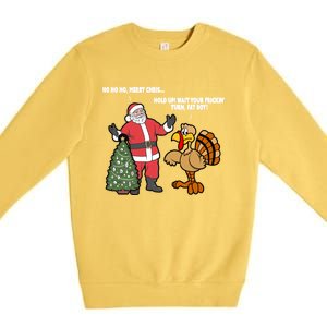 Thanksgiving Turkey And Santa Claus Christmas Too Early Great Gift Premium Crewneck Sweatshirt