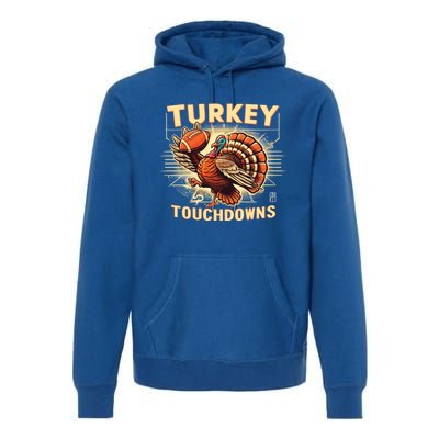 Thanksgiving Turkey And Touchdowns Football Gift Premium Hoodie