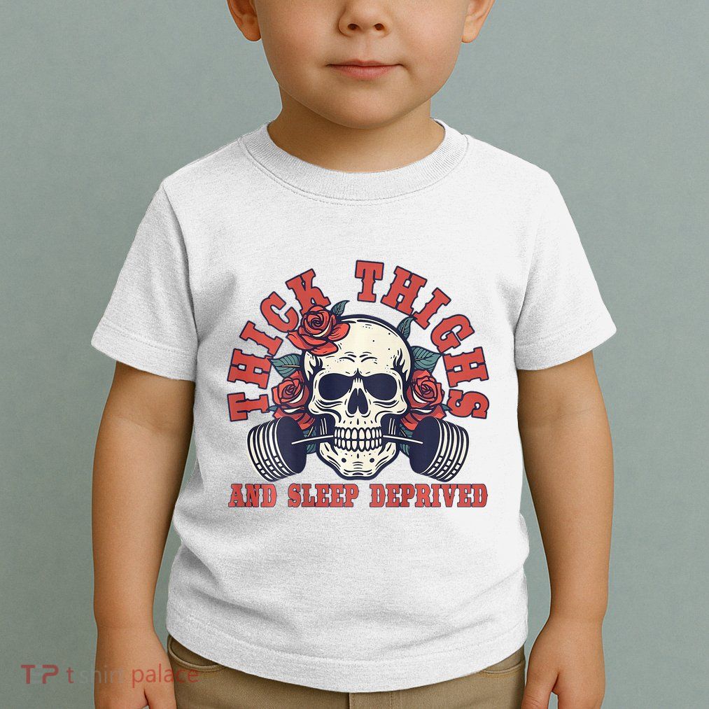 Thick Thighs And Sleep Deprived On Back Toddler T-Shirt