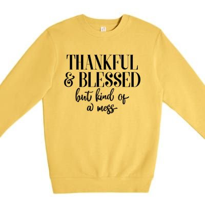 Thanksgiving Thankful And Blessed But Kind Of A Mess L Sleeve Meaningful Gift Premium Crewneck Sweatshirt