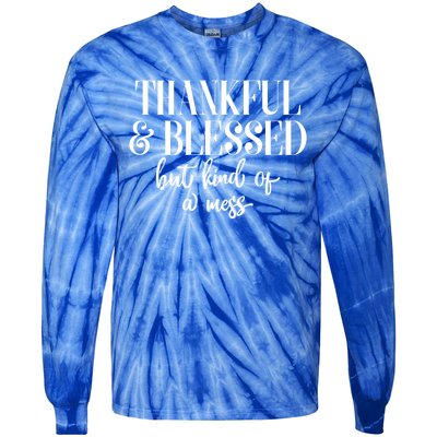 Thanksgiving Thankful And Blessed But Kind Of A Mess L Sleeve Meaningful Gift Tie-Dye Long Sleeve Shirt