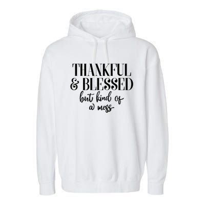 Thanksgiving Thankful And Blessed But Kind Of A Mess L Sleeve Meaningful Gift Garment-Dyed Fleece Hoodie