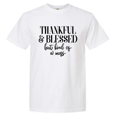 Thanksgiving Thankful And Blessed But Kind Of A Mess L Sleeve Meaningful Gift Garment-Dyed Heavyweight T-Shirt