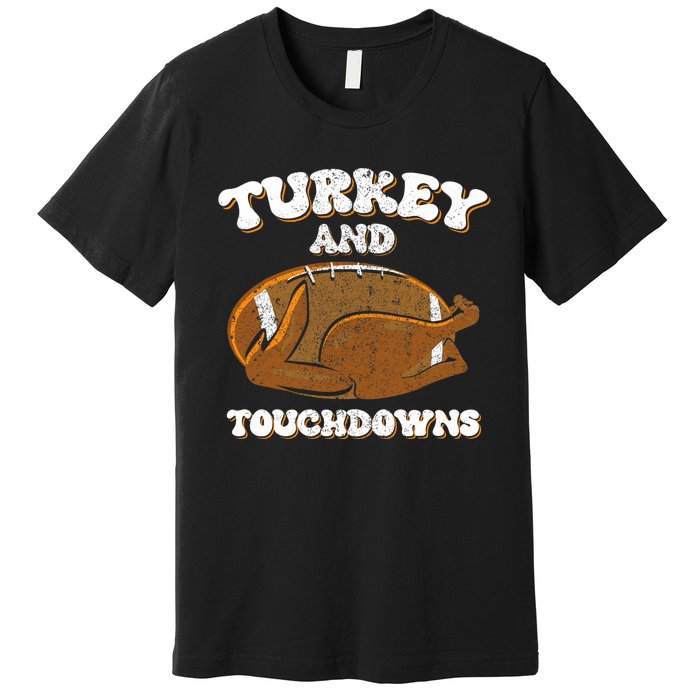 Thanksgiving Turkey And Touchdowns Football Premium T-Shirt