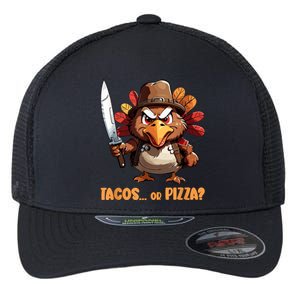 Thanksgiving Turkey Asking Eat Tacos Or Pizza Cool Flexfit Unipanel Trucker Cap