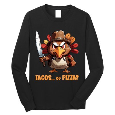 Thanksgiving Turkey Asking Eat Tacos Or Pizza Cool Long Sleeve Shirt