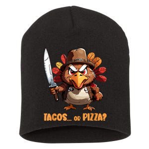 Thanksgiving Turkey Asking Eat Tacos Or Pizza Cool Short Acrylic Beanie