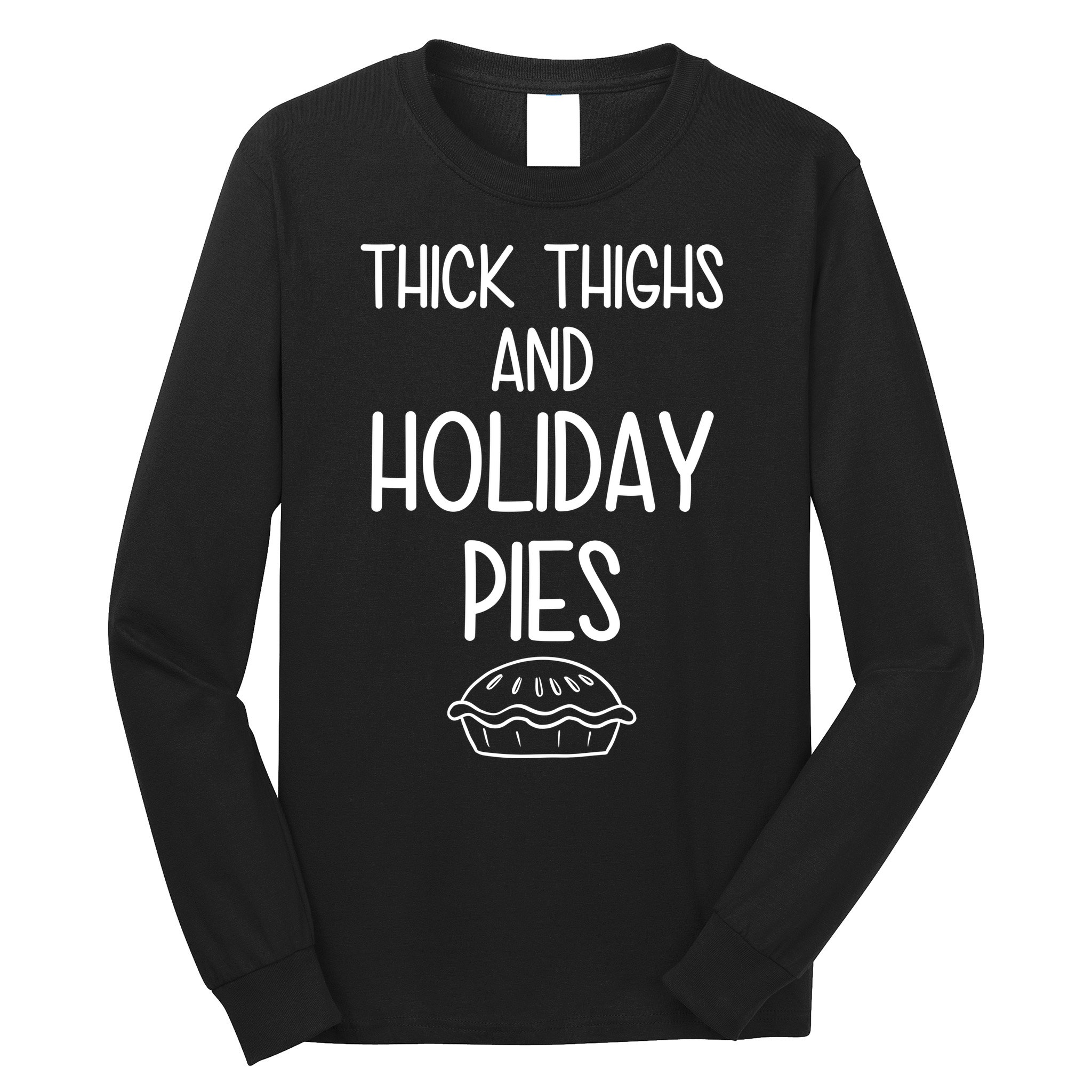 Thick Thighs And Holiday Pies Funny Thanksgiving Long Sleeve Shirt